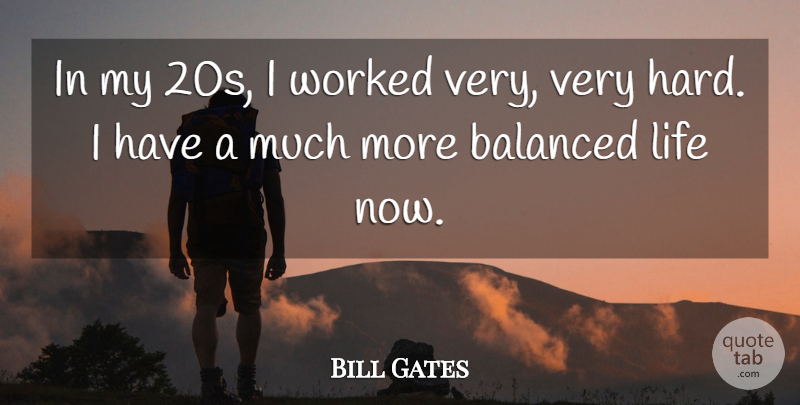 Bill Gates Quote About Balance, Balanced Life, Balanced: In My 20s I Worked...