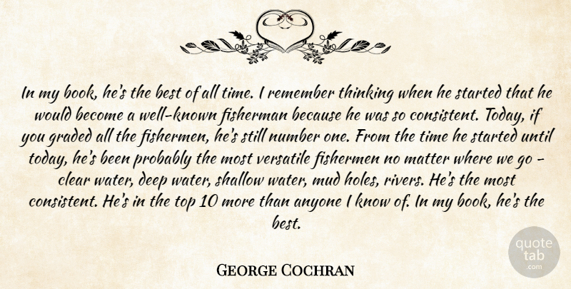 George Cochran Quote About Anyone, Best, Clear, Deep, Fisherman: In My Book Hes The...