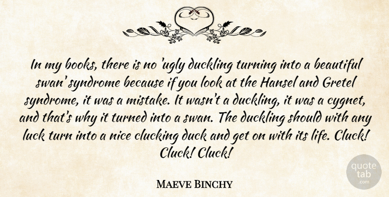 Maeve Binchy Quote About Duck, Life, Nice, Syndrome, Turned: In My Books There Is...