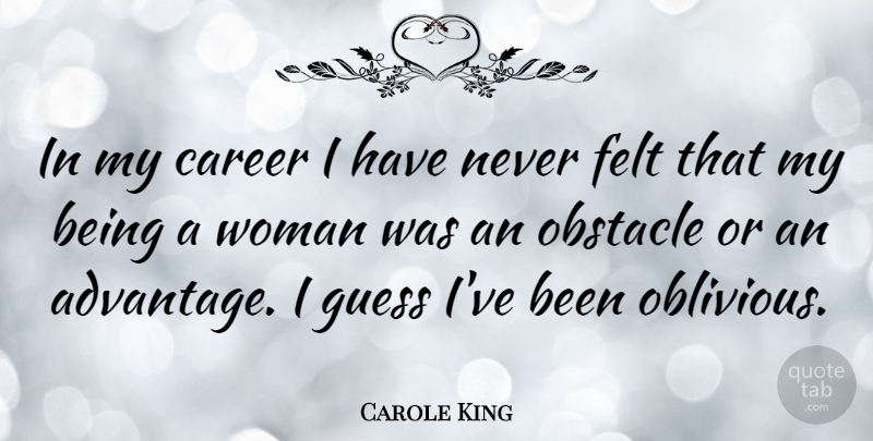 Carole King Quote About Careers, Obstacles, Being A Woman: In My Career I Have...