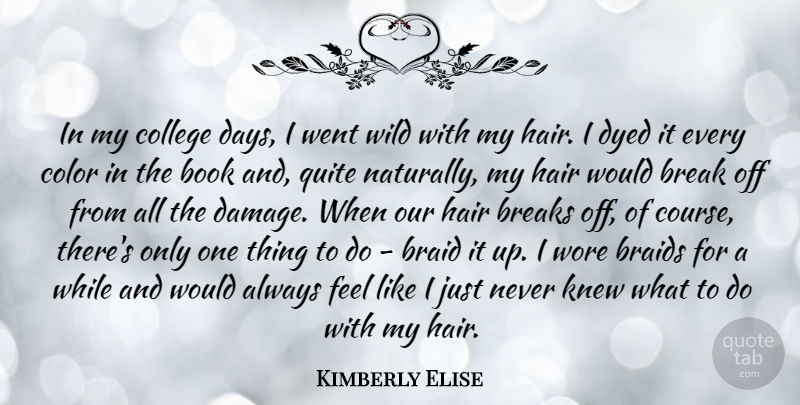 Kimberly Elise Quote About Break, Breaks, Dyed, Hair, Knew: In My College Days I...
