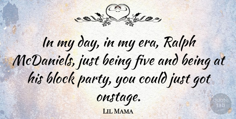 Lil Mama Quote About Block, Party, Eras: In My Day In My...
