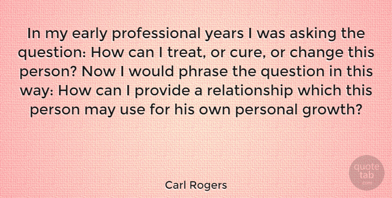 Carl Rogers Quote About Relationship, Change, Healing: In My Early Professional Years...