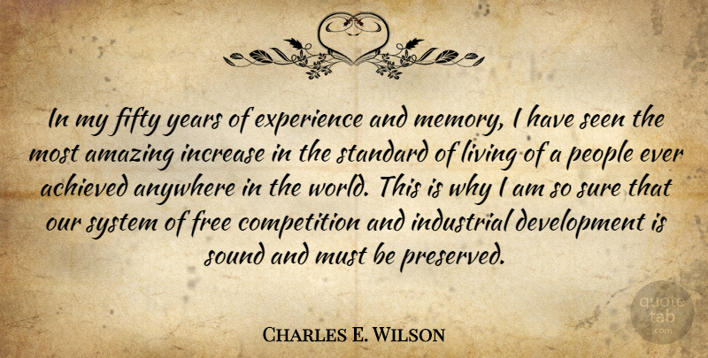 Charles E. Wilson Quote About Achieved, Amazing, Anywhere, Competition, Experience: In My Fifty Years Of...