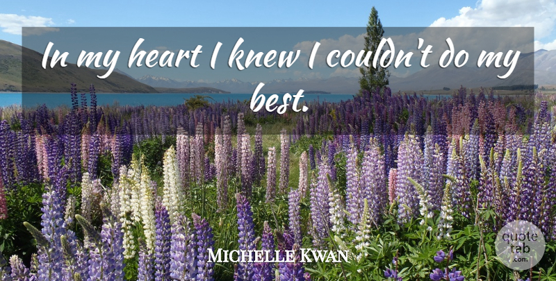 Michelle Kwan Quote About Heart, Knew: In My Heart I Knew...
