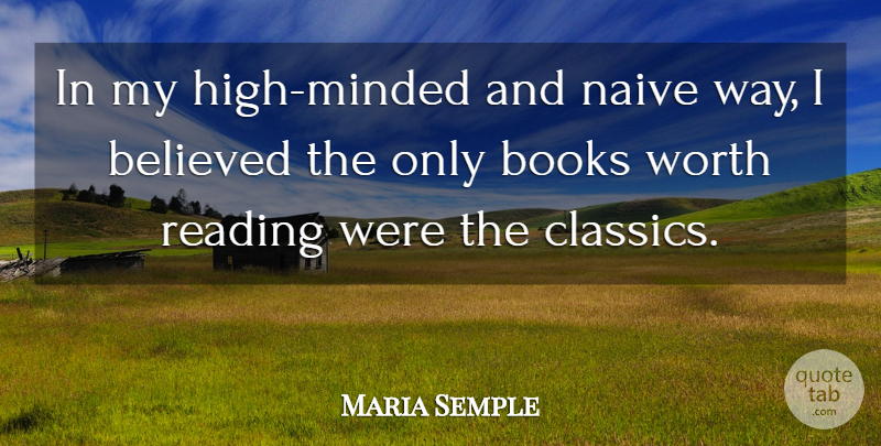 Maria Semple Quote About Believed, Books, Naive, Reading, Worth: In My High Minded And...