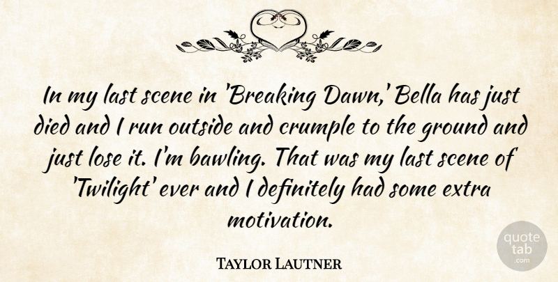 Taylor Lautner Quote About Definitely, Died, Ground, Last, Lose: In My Last Scene In...