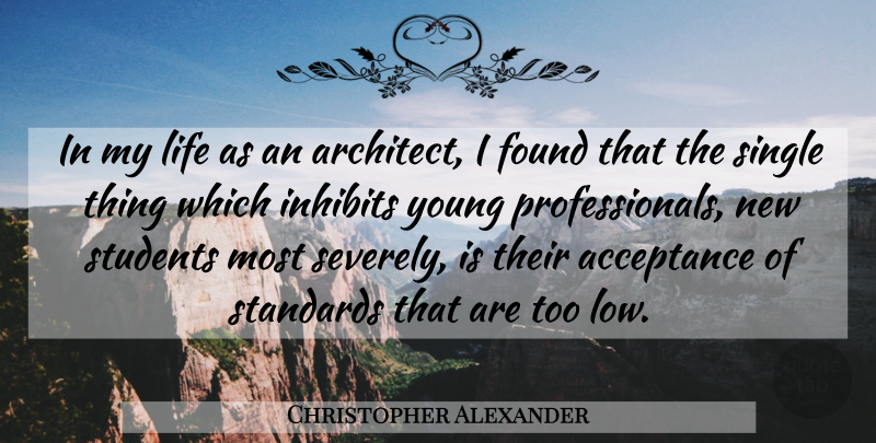 Christopher Alexander Quote About Acceptance, Students, Architect: In My Life As An...