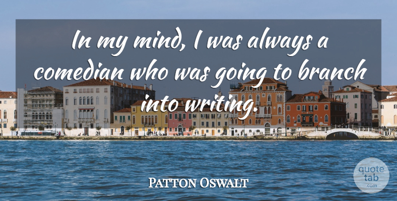 Patton Oswalt Quote About Writing, Mind, Comedian: In My Mind I Was...