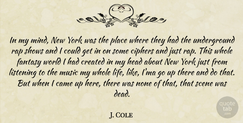 J. Cole Quote About New York, Rap, Listening: In My Mind New York...