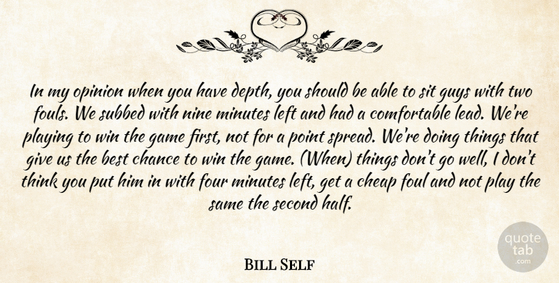 Bill Self Quote About Best, Chance, Cheap, Foul, Four: In My Opinion When You...