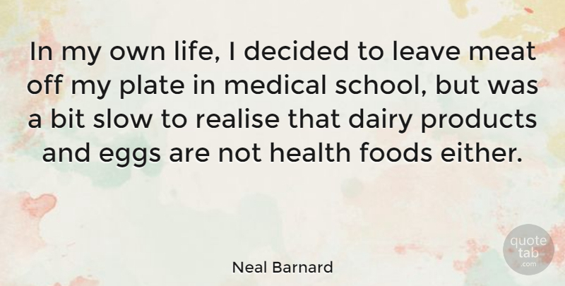 Neal Barnard Quote About School, Eggs, Meat: In My Own Life I...