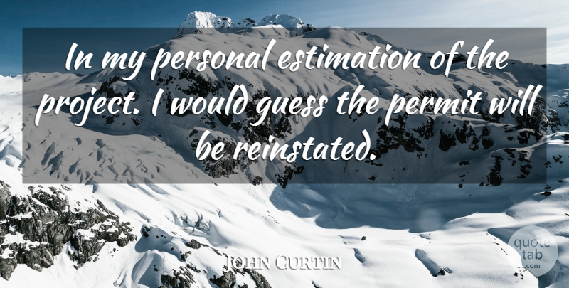 John Curtin Quote About Guess, Permit, Personal: In My Personal Estimation Of...