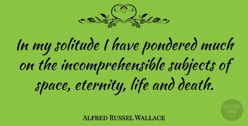 Alfred Russel Wallace Quote About Space, Life And Death, Solitude: In My Solitude I Have...
