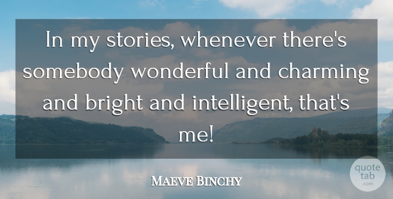 Maeve Binchy Quote About Intelligent, Stories, Wonderful: In My Stories Whenever Theres...