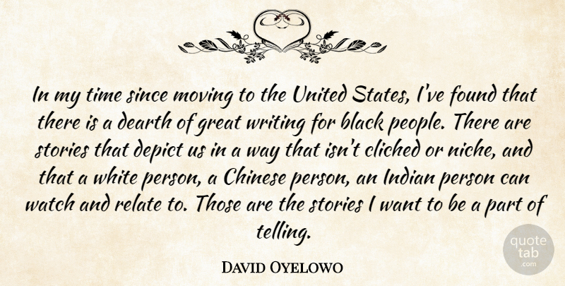 David Oyelowo Quote About Black, Chinese, Cliched, Dearth, Depict: In My Time Since Moving...