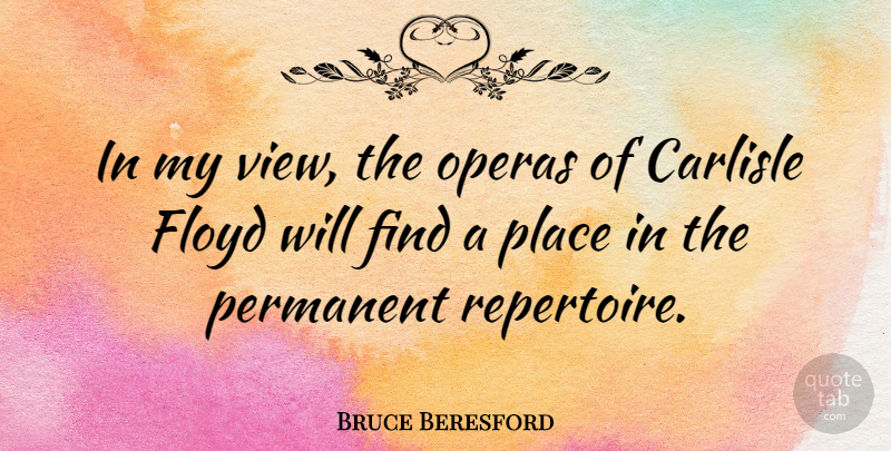 Bruce Beresford Quote About Views, Opera, Permanent: In My View The Operas...