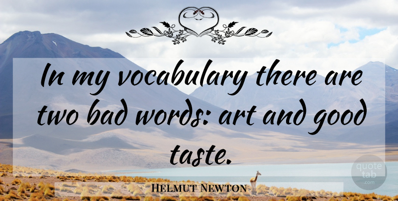 Helmut Newton Quote About Art, Two, Vocabulary: In My Vocabulary There Are...