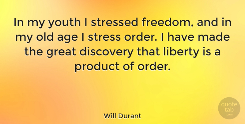 Will Durant Quote About Stress, Discovery, Order: In My Youth I Stressed...