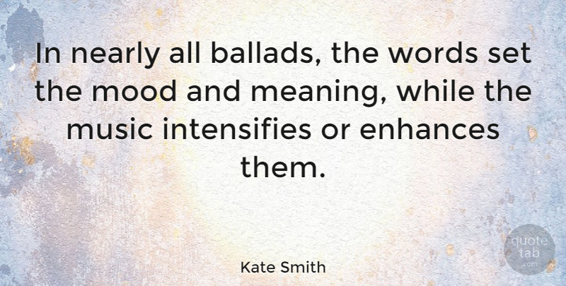 Kate Smith Quote About Mood, Ballads: In Nearly All Ballads The...