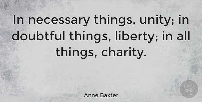 Anne Baxter Quote About Latin, Unity, Liberty: In Necessary Things Unity In...