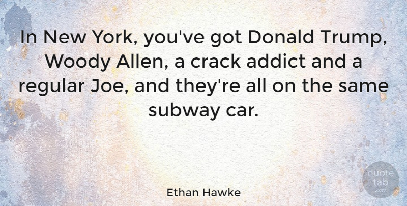 Ethan Hawke Quote About New York, Car, Subway: In New York Youve Got...
