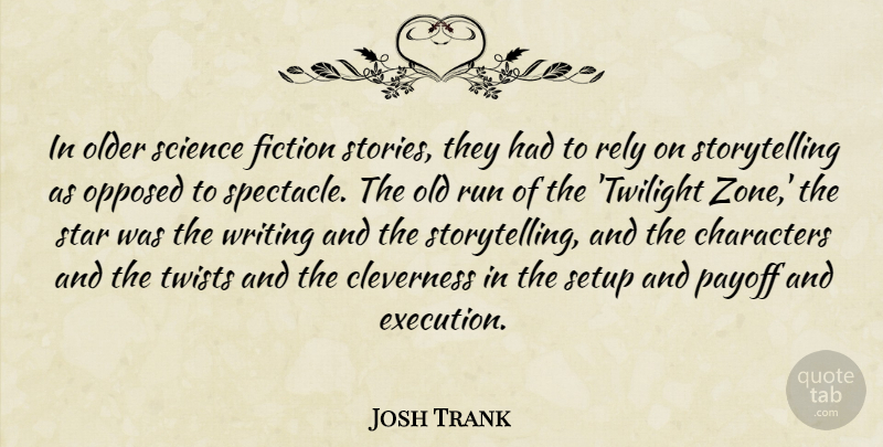 Josh Trank Quote About Characters, Cleverness, Older, Opposed, Payoff: In Older Science Fiction Stories...
