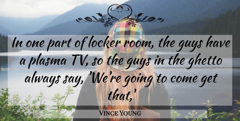 Vince Young Quote About Ghetto, Guys, Locker: In One Part Of Locker...