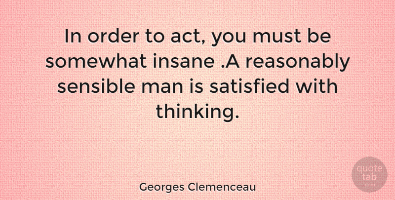 Georges Clemenceau Quote About Teaching, Learning, Men: In Order To Act You...