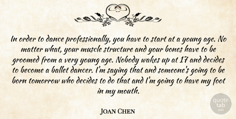 Joan Chen Quote About Order, Feet, Dancer: In Order To Dance Professionally...