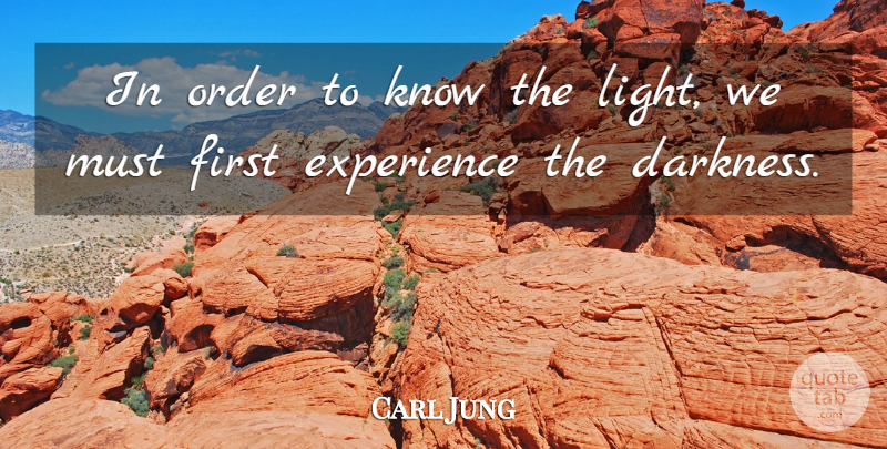 Carl Jung Quote About Light, Order, Darkness: In Order To Know The...