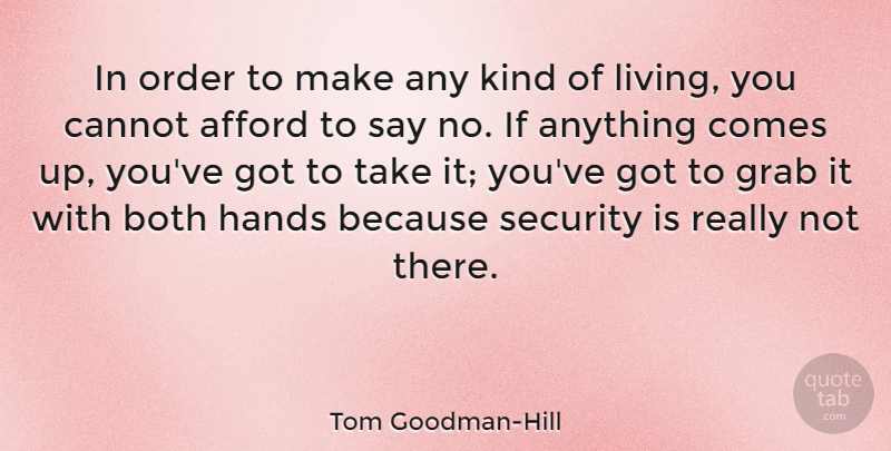 Tom Goodman-Hill Quote About Afford, Both, Cannot, Grab, Order: In Order To Make Any...