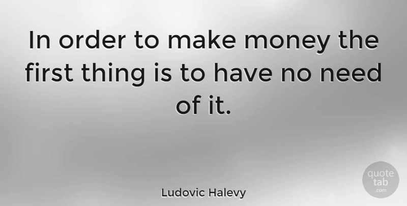 Ludovic Halevy Quote About Money: In Order To Make Money...