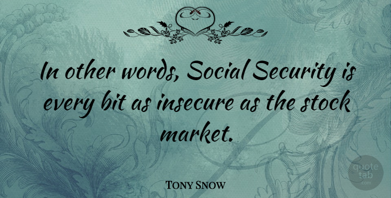 Tony Snow Quote About Insecure, Social, Bits: In Other Words Social Security...