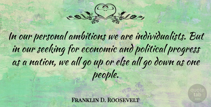 Franklin D. Roosevelt Quote About Ambition, People, Political: In Our Personal Ambitions We...
