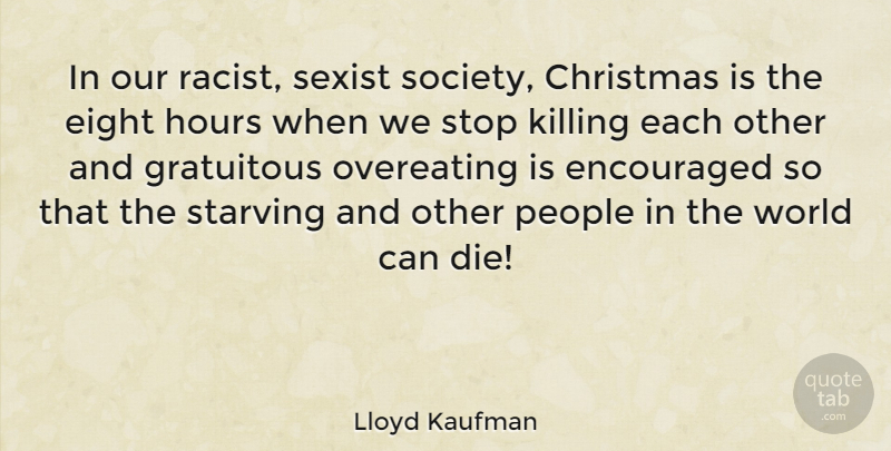 Lloyd Kaufman Quote About Christmas, Eight, Encouraged, Gratuitous, Hours: In Our Racist Sexist Society...