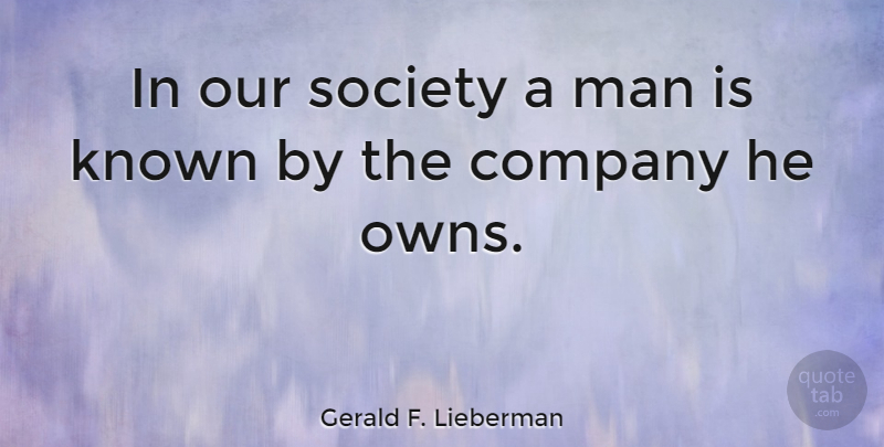 Gerald F. Lieberman Quote About Influence, Man, Society: In Our Society A Man...