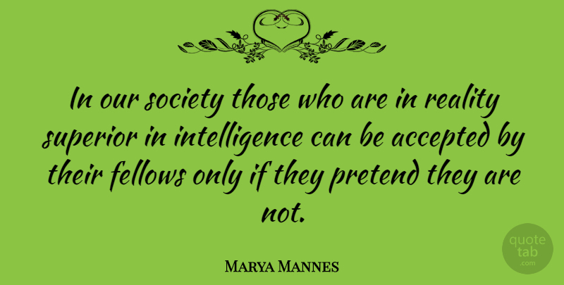 Marya Mannes Quote About Reality, Our Society, Accepted: In Our Society Those Who...