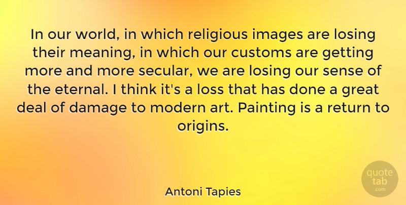 Antoni Tapies Quote About Religious, Art, Loss: In Our World In Which...