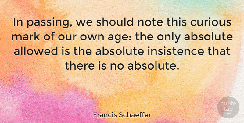 Francis Schaeffer Quote About Birthday, Age, Aging: In Passing We Should Note...