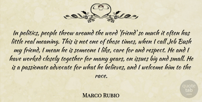 Marco Rubio Quote About Real, Believe, Mean: In Politics People Throw Around...