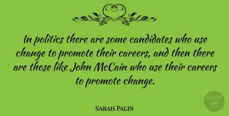 Sarah Palin Quote About Careers, Use, Mccain: In Politics There Are Some...