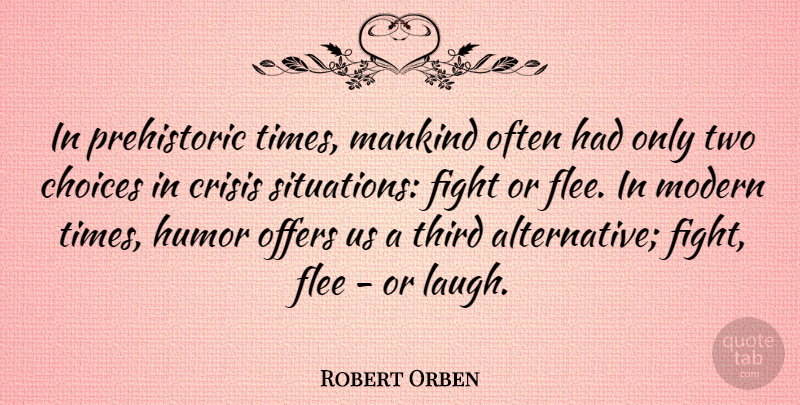 Robert Orben Quote About Humor, Fighting, Two: In Prehistoric Times Mankind Often...