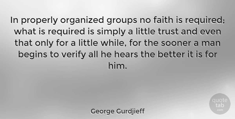 George Gurdjieff Quote About Faith, Groups, Hears, Man, Organized: In Properly Organized Groups No...