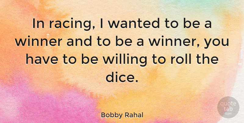 Bobby Rahal Quote About Sports, Racing, Dice: In Racing I Wanted To...