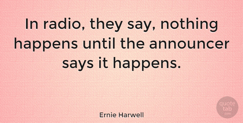 Ernie Harwell Quote About Radio, Announcers, Happens: In Radio They Say Nothing...
