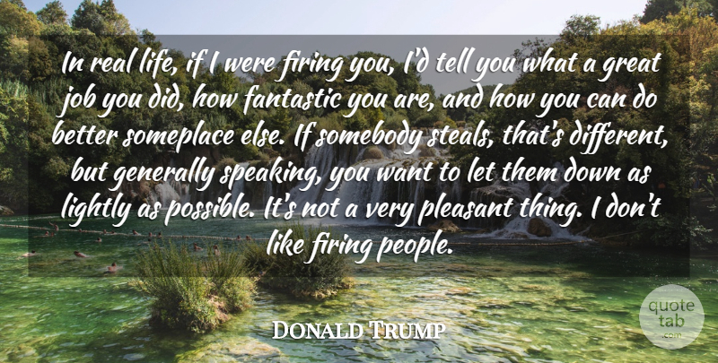 Donald Trump Quote About Fantastic, Firing, Generally, Great, Job: In Real Life If I...