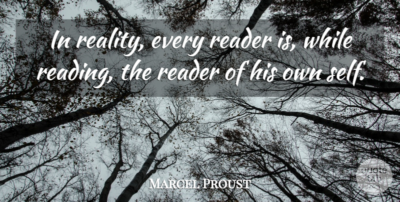 Marcel Proust Quote About Reading, Reality, Self: In Reality Every Reader Is...