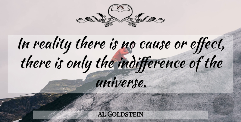 Al Goldstein Quote About Reality, Causes, Indifference: In Reality There Is No...