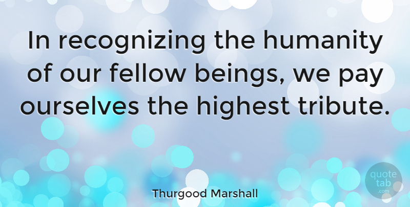 Thurgood Marshall Quote About Inspirational, Inspiring, Freedom: In Recognizing The Humanity Of...